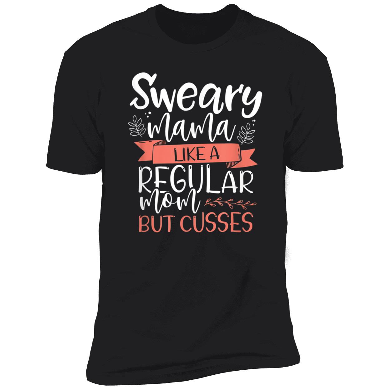 Sweary Mama Like A Regular Mom But Cusses Shirt Sweary Mama Like A Regular Mom But Cusses Shirt