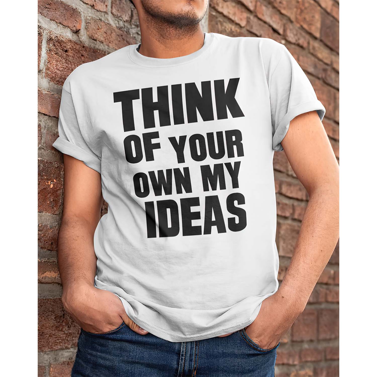 Think Of Your Own My Ideas Shirt