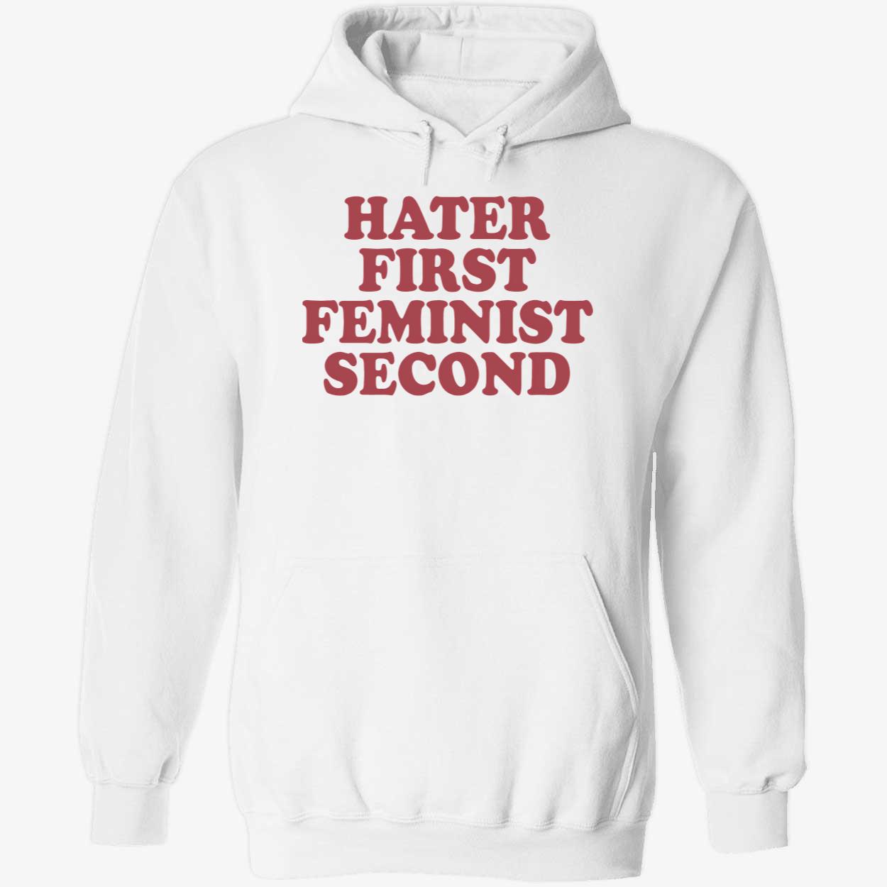 Hater First Feminist Second Shirt Hater First Feminist Second Shirt