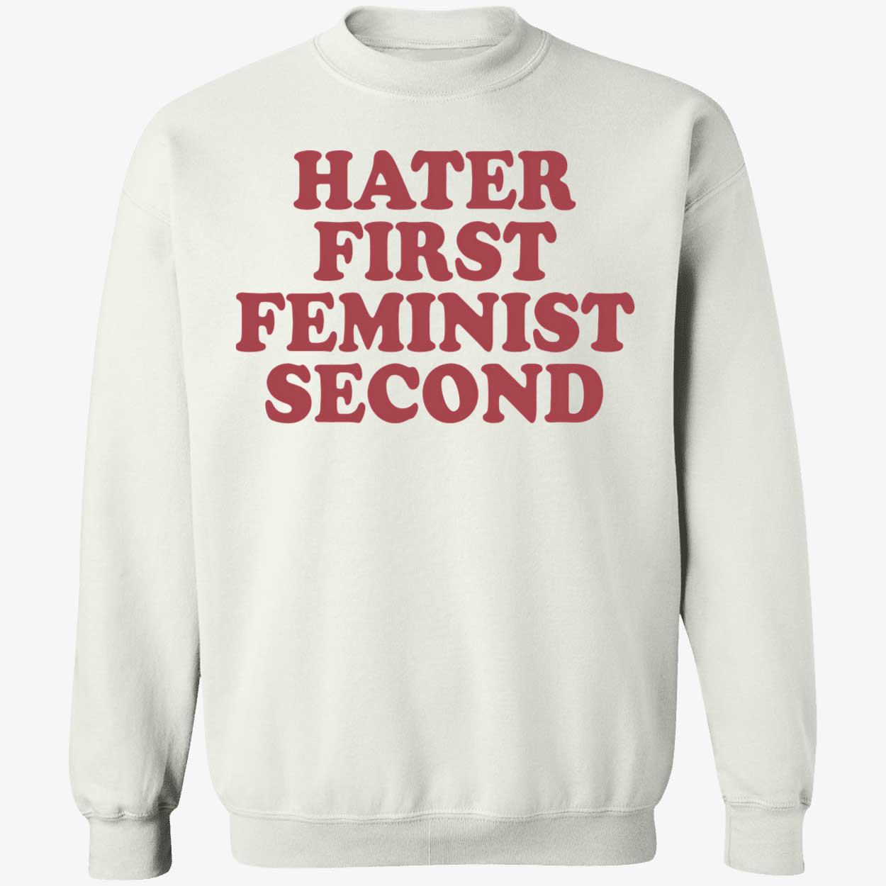 Hater First Feminist Second Shirt Hater First Feminist Second Shirt