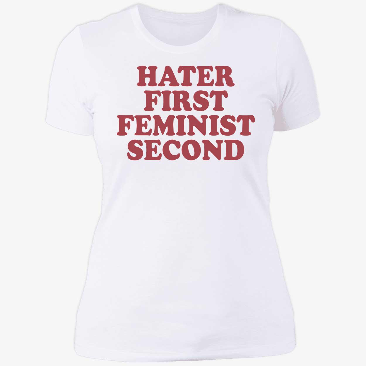 Hater First Feminist Second Shirt Hater First Feminist Second Shirt