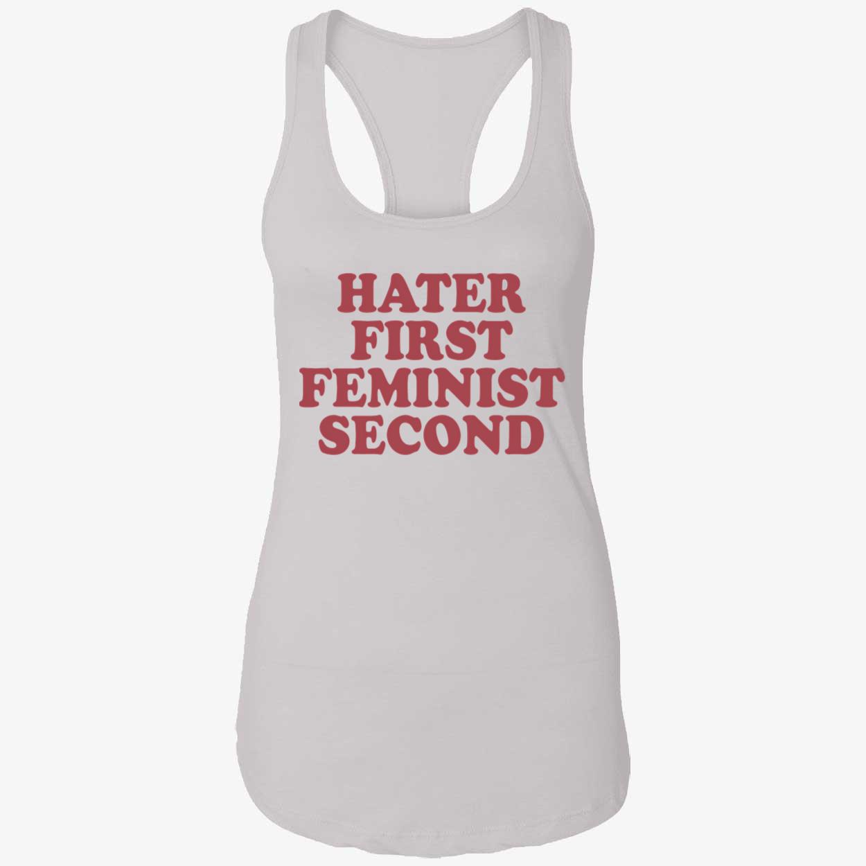 Hater First Feminist Second Shirt Hater First Feminist Second Shirt