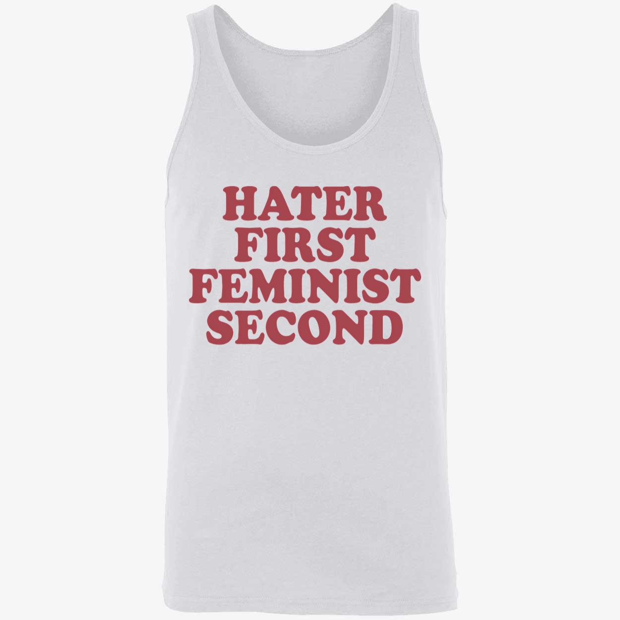 Hater First Feminist Second Shirt Hater First Feminist Second Shirt