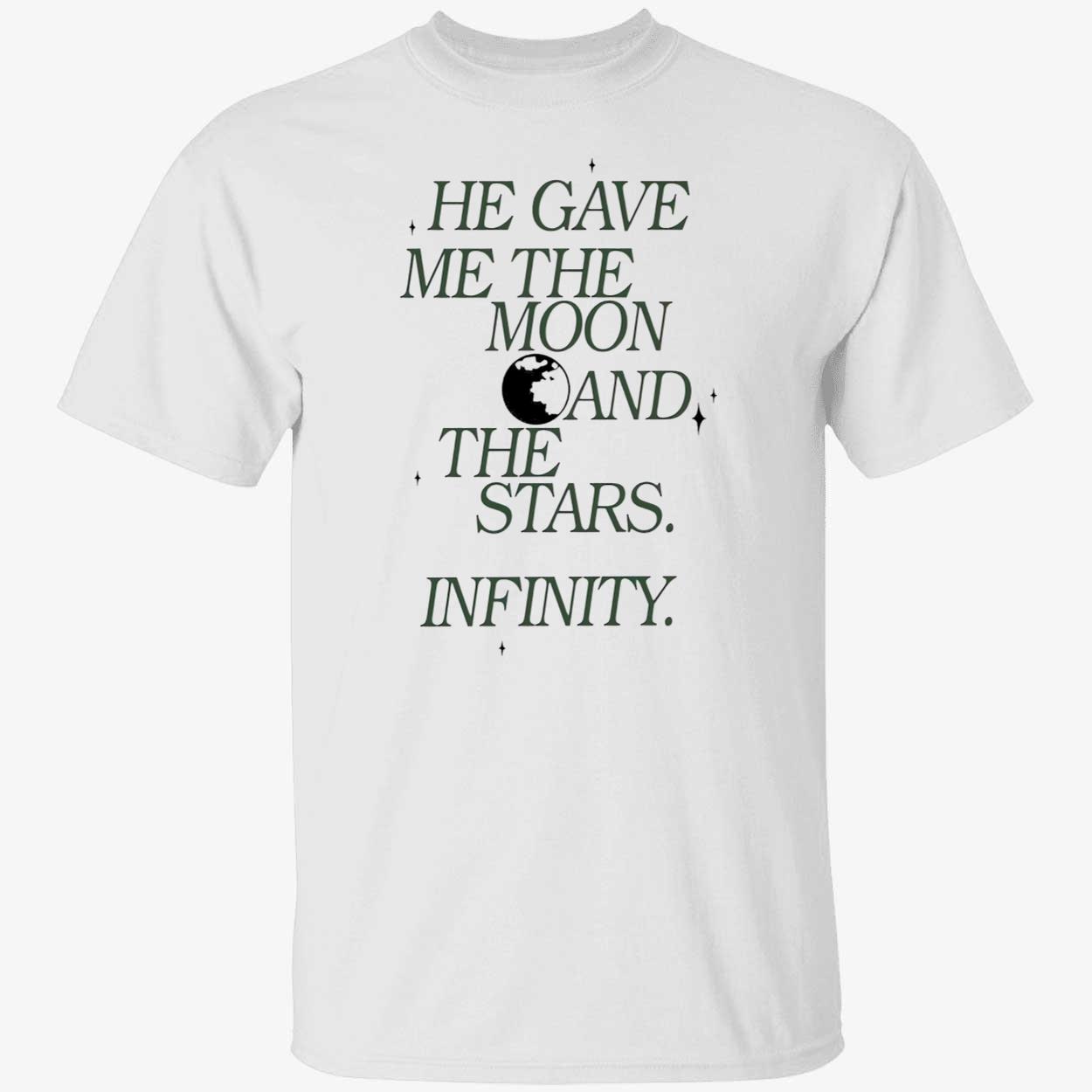 He Gave Me The Moon And The Stars Infinity T-Shirt