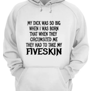 My D*Ck Was So Big When I Was Born That When They Circumsized Shirt 1 he59zvlglmtpuil0qc3i 4.webp