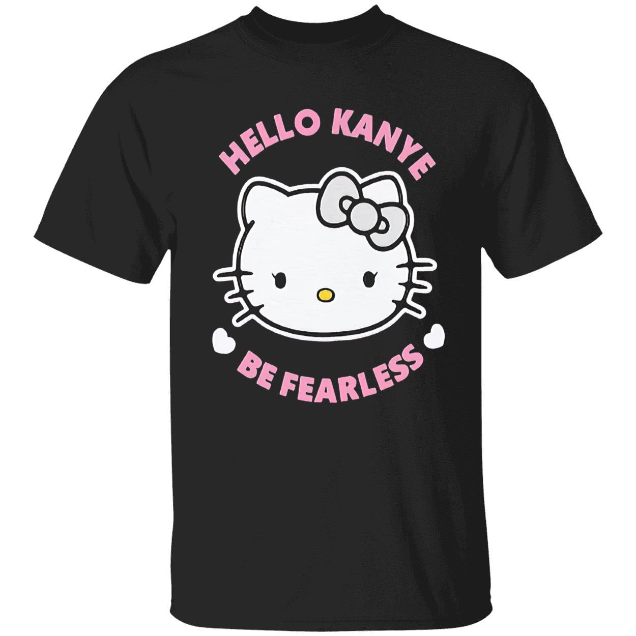 Hello Kanye Be Fearless T-Shirt Hello Kanye Be Fearless T-Shirt