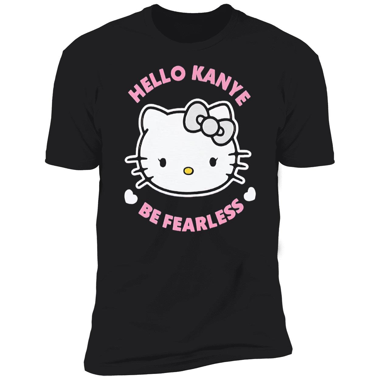 Hello Kanye Be Fearless T-Shirt Hello Kanye Be Fearless T-Shirt