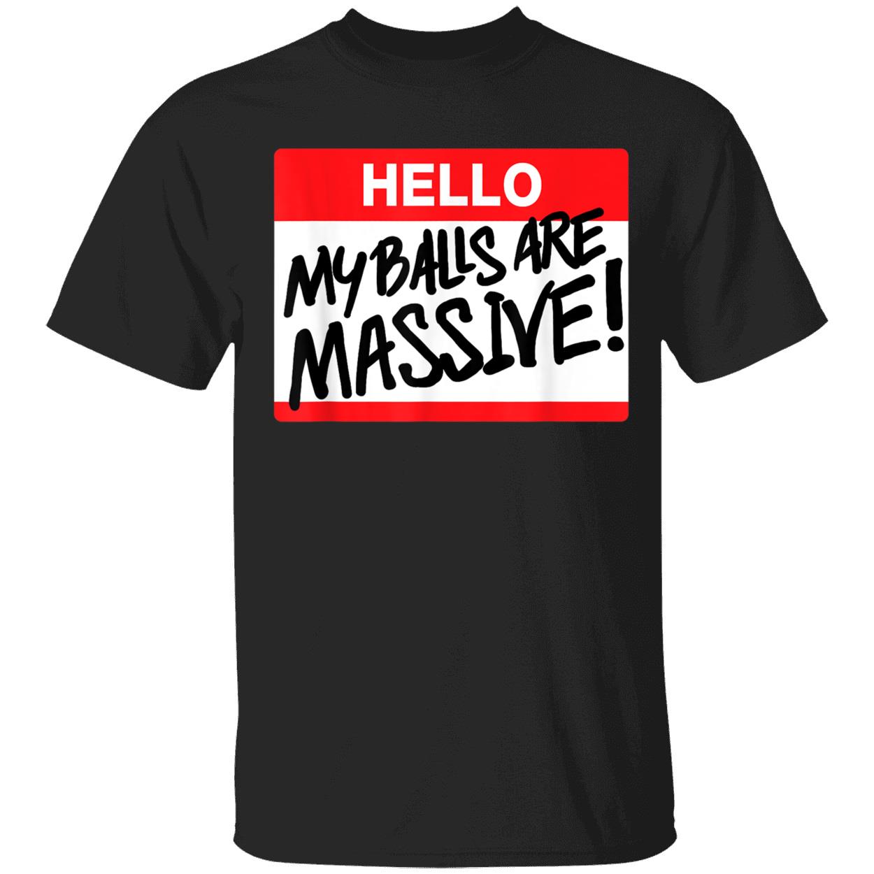 Hello My Balls Are Massive Shirt Hello My Balls Are Massive Shirt