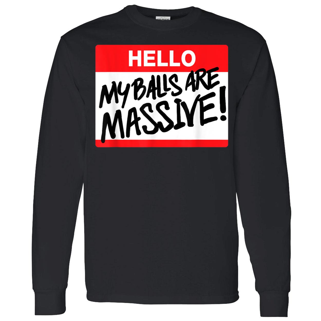Hello My Balls Are Massive Shirt Hello My Balls Are Massive Shirt
