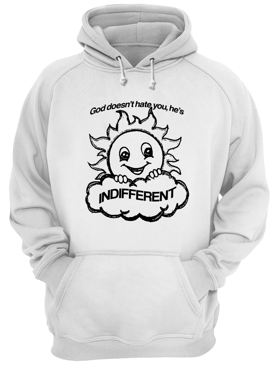 God Doesn’T Hate You He’S Indifferent Shirt God Doesn’T Hate You He’S Indifferent Shirt