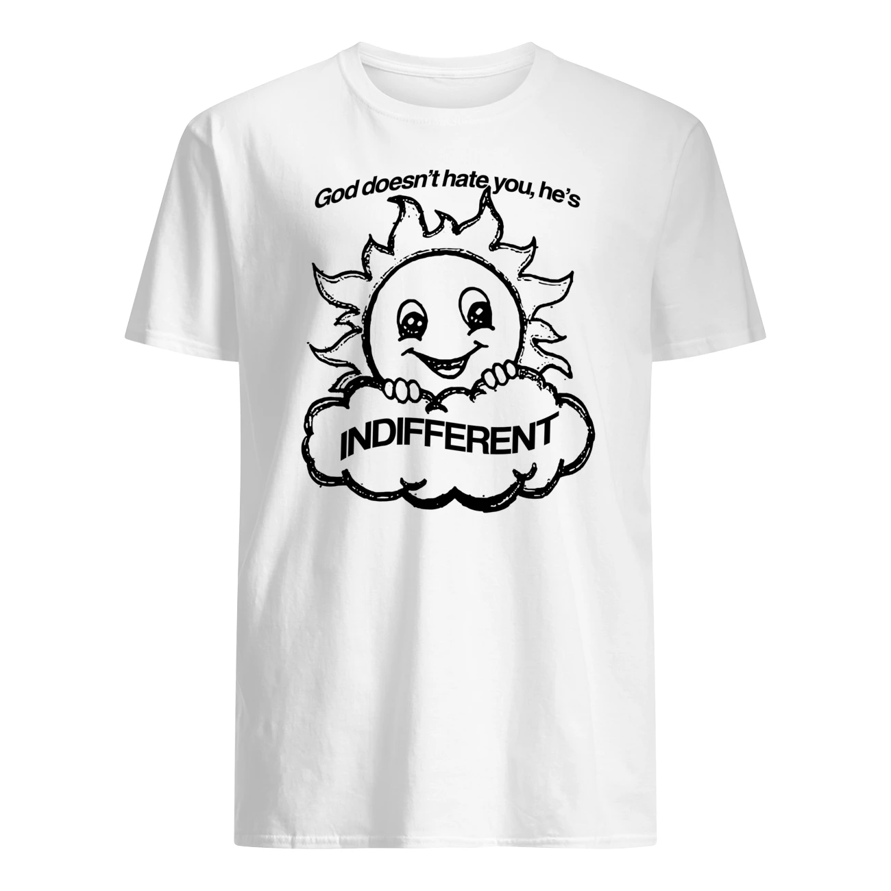 God Doesn’T Hate You He’S Indifferent Shirt God Doesn’T Hate You He’S Indifferent Shirt