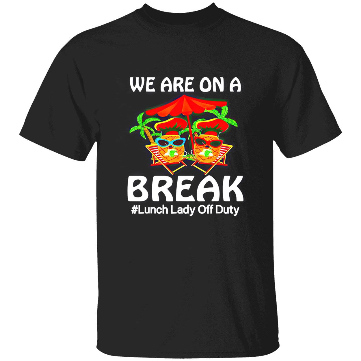 We Are On A Break Lunch Lady Off Duty Shirt