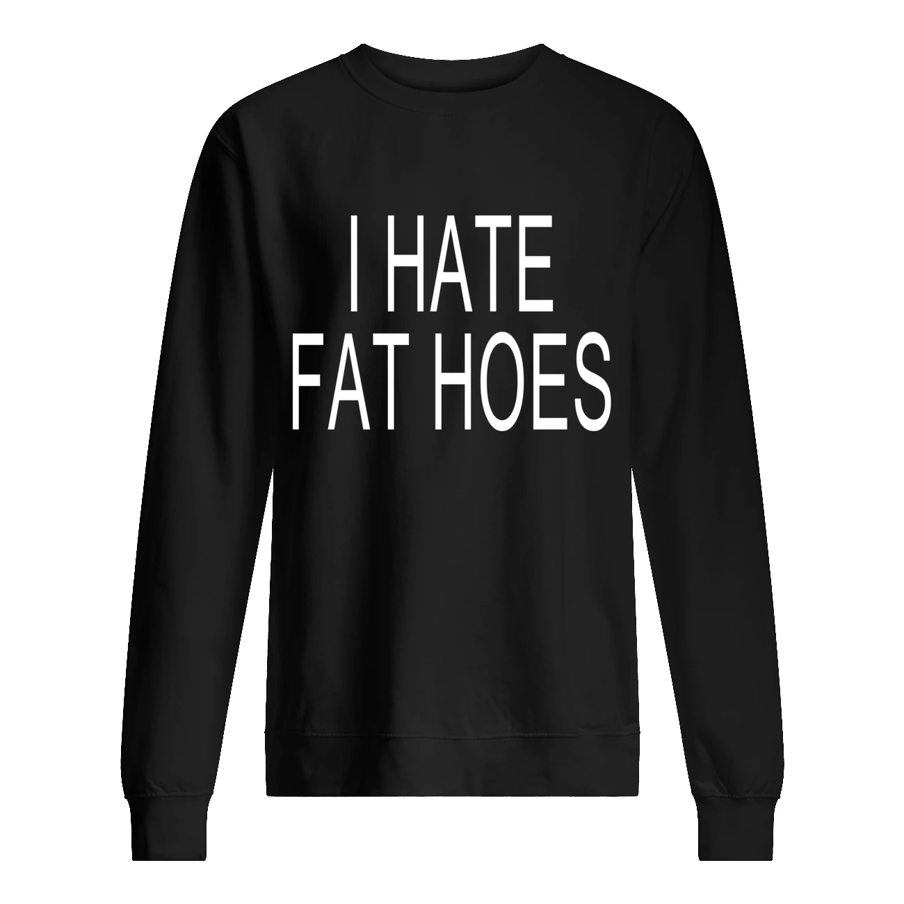 I Hate Fat Hoes Shirt I Hate Fat Hoes Shirt