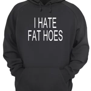 I Hate Fat Hoes Shirt 1 hhgpzoal2r6fdof2q3a3 4.webp