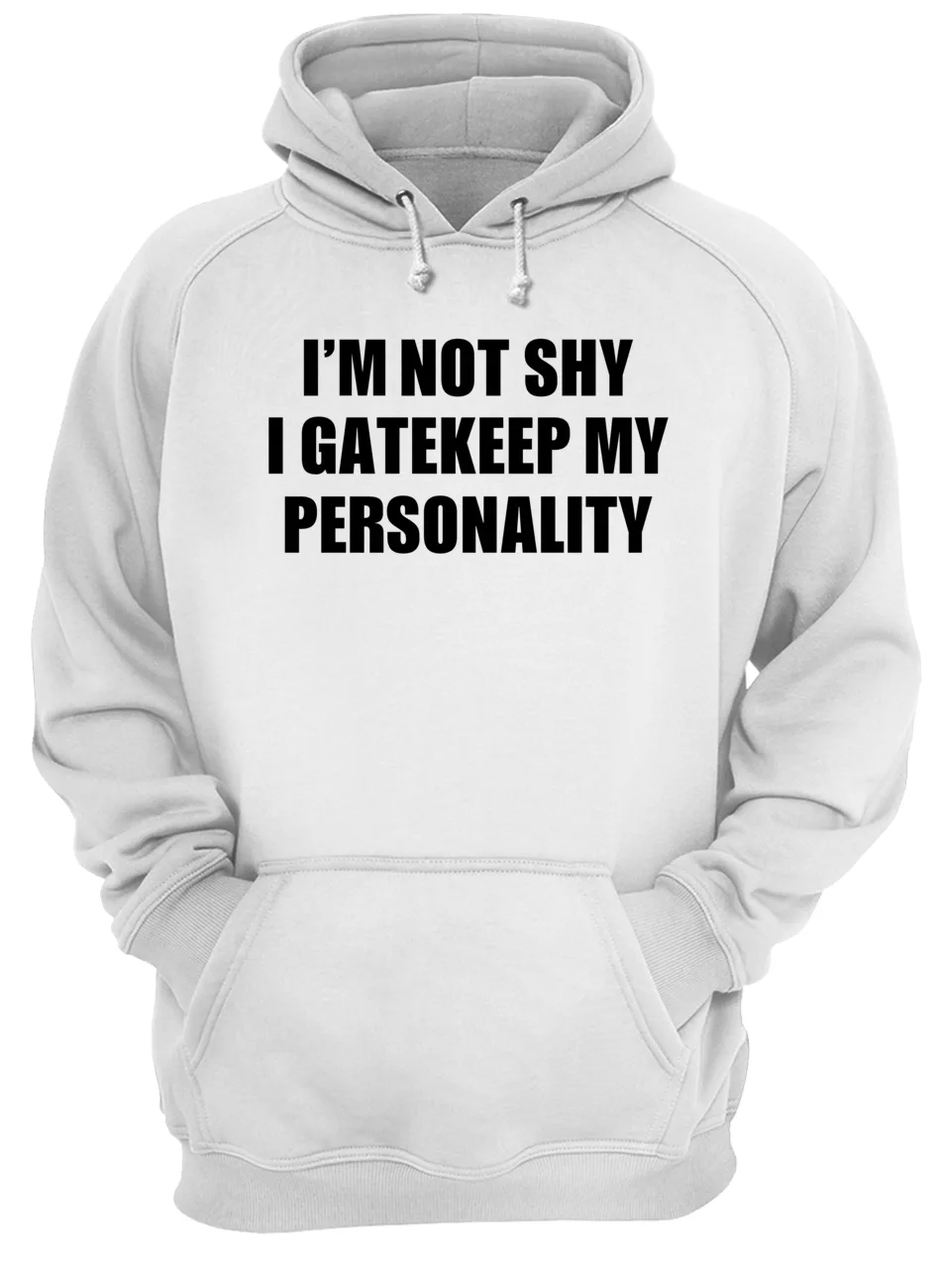 I’M Not Shy I Gatekeep My Personality Shirt I’M Not Shy I Gatekeep My Personality Shirt