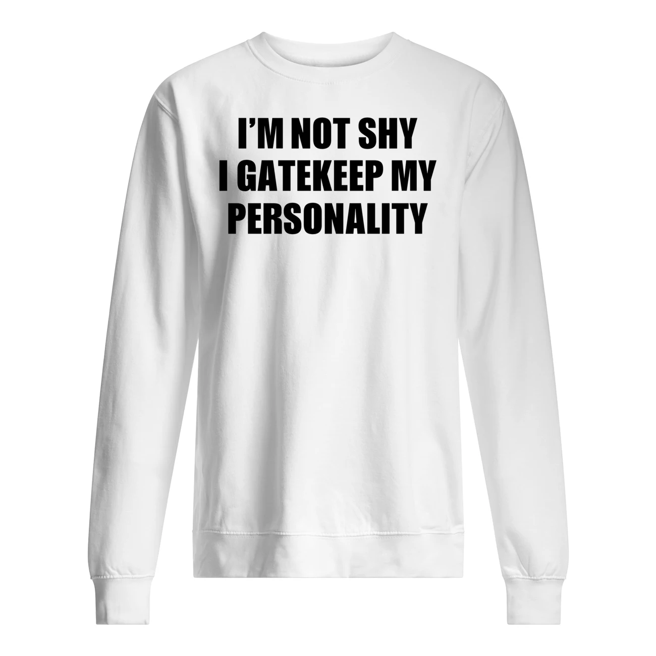 I’M Not Shy I Gatekeep My Personality Shirt I’M Not Shy I Gatekeep My Personality Shirt