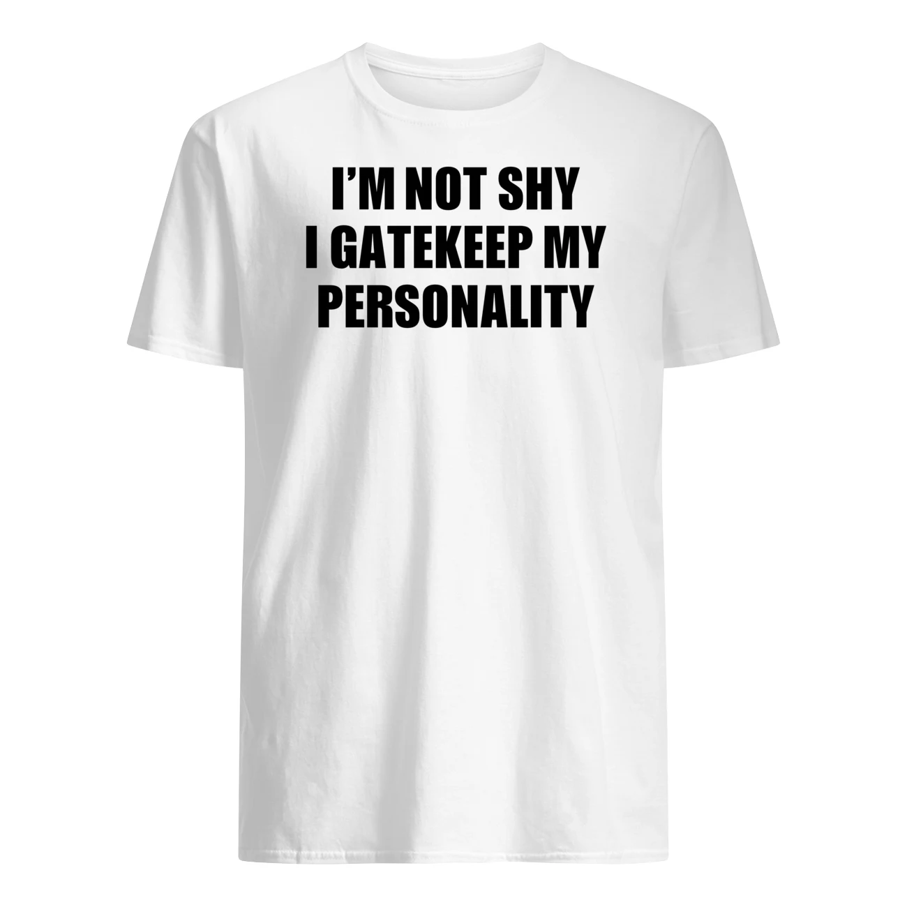 I’M Not Shy I Gatekeep My Personality Shirt
