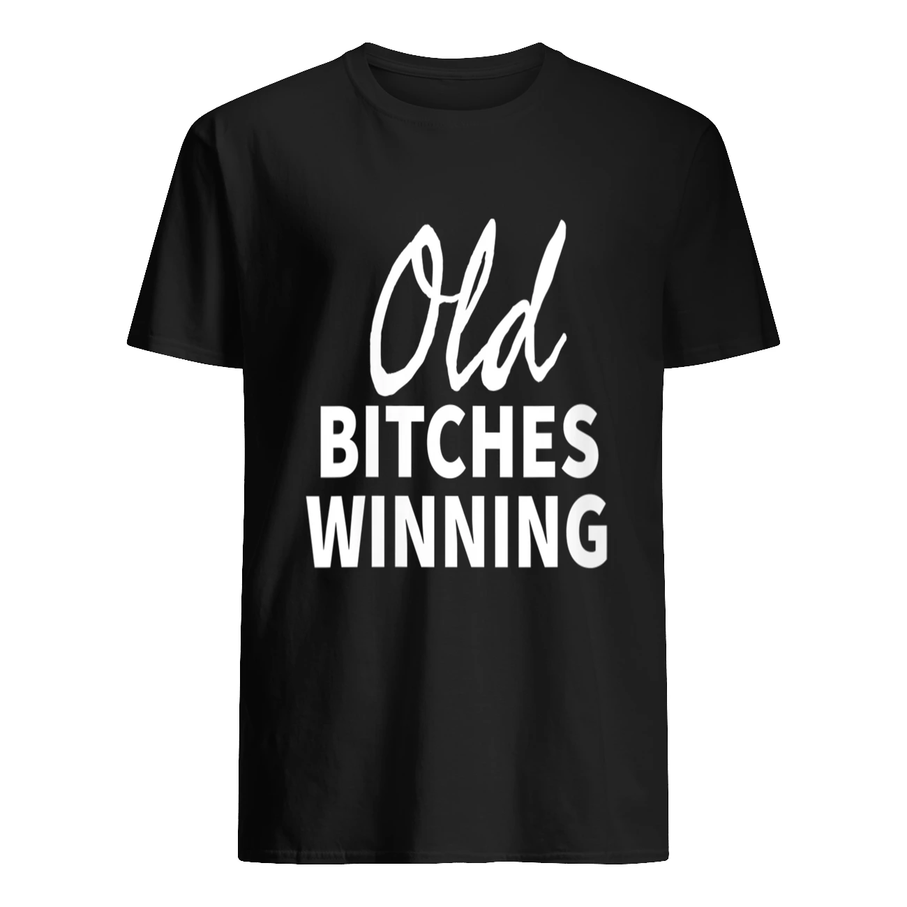 Old B*Tches Winning Shirt Old B*Tches Winning Shirt