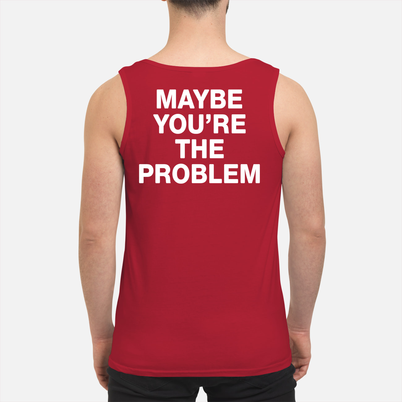 Maybe You’Re The Problem Shirt Maybe You’Re The Problem Shirt