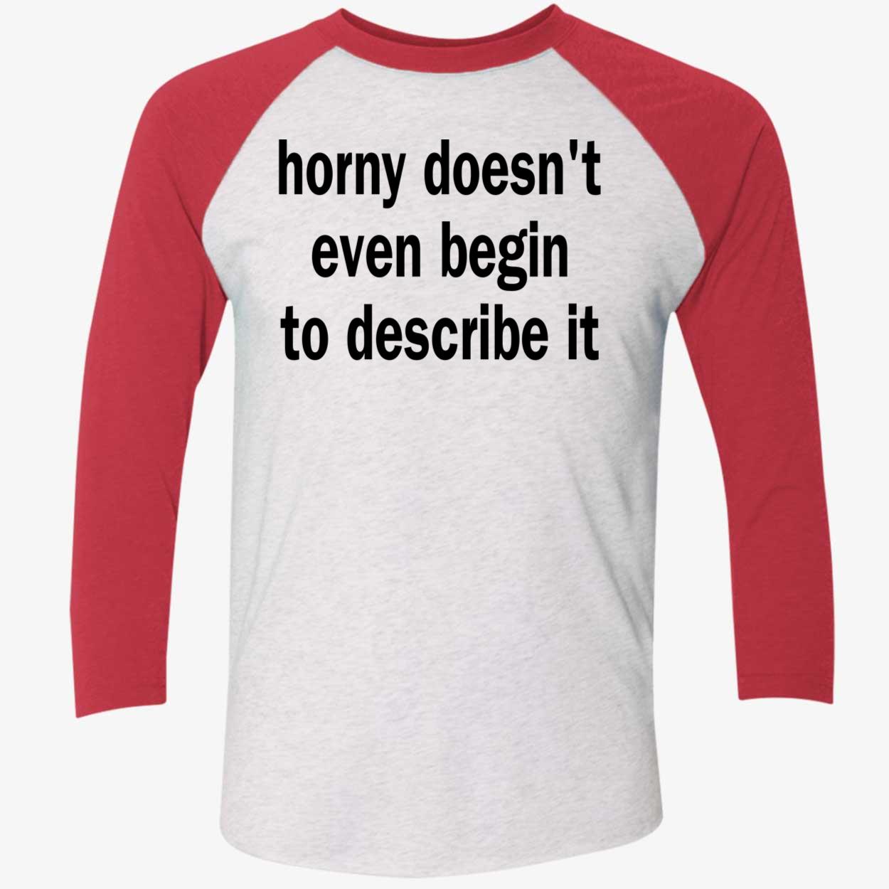 Horny Doesn’T Even Begin To Describe It Shirt Horny Doesn’T Even Begin To Describe It Shirt
