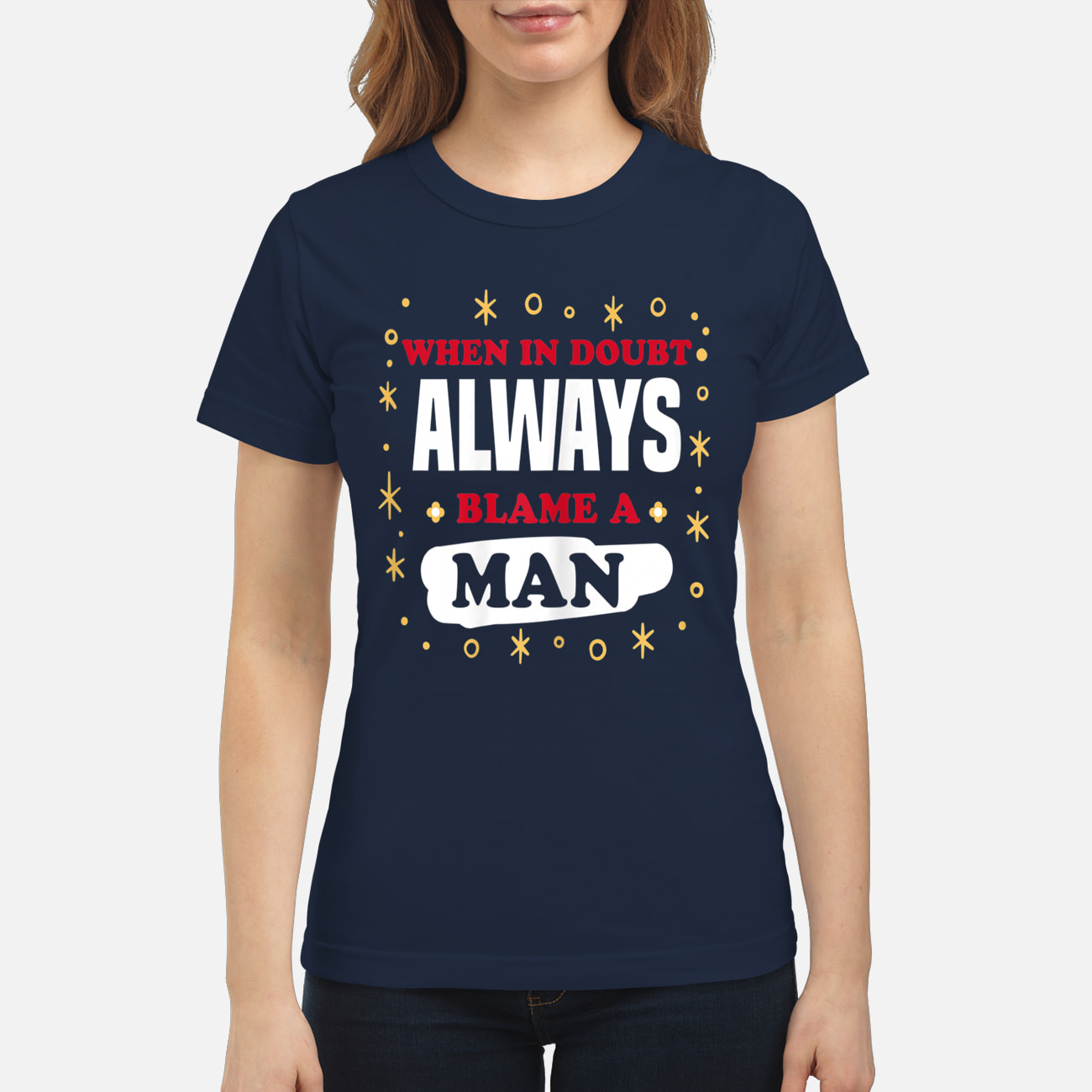 When In Doubt Always Blame A Man Shirt When In Doubt Always Blame A Man Shirt