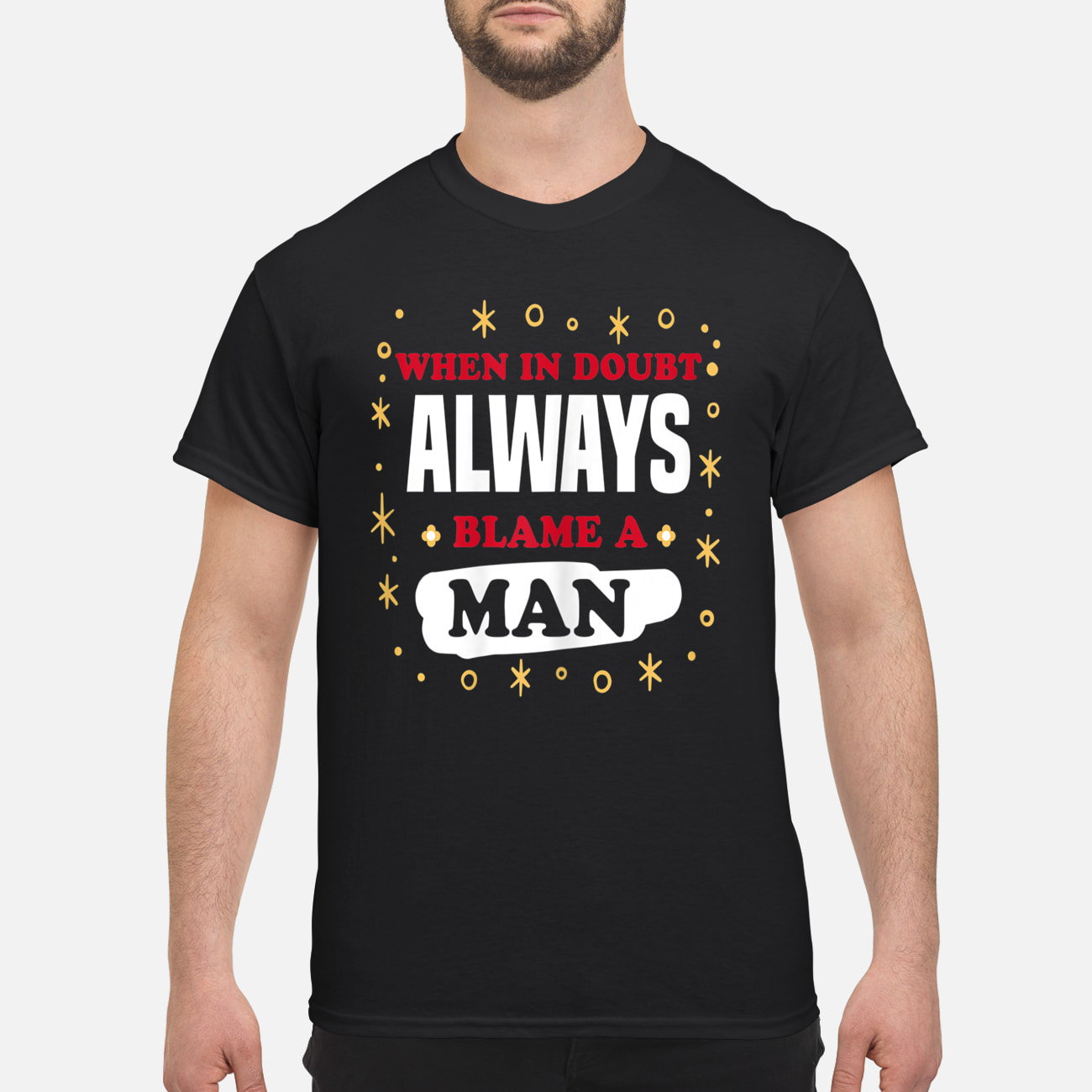 When In Doubt Always Blame A Man Shirt