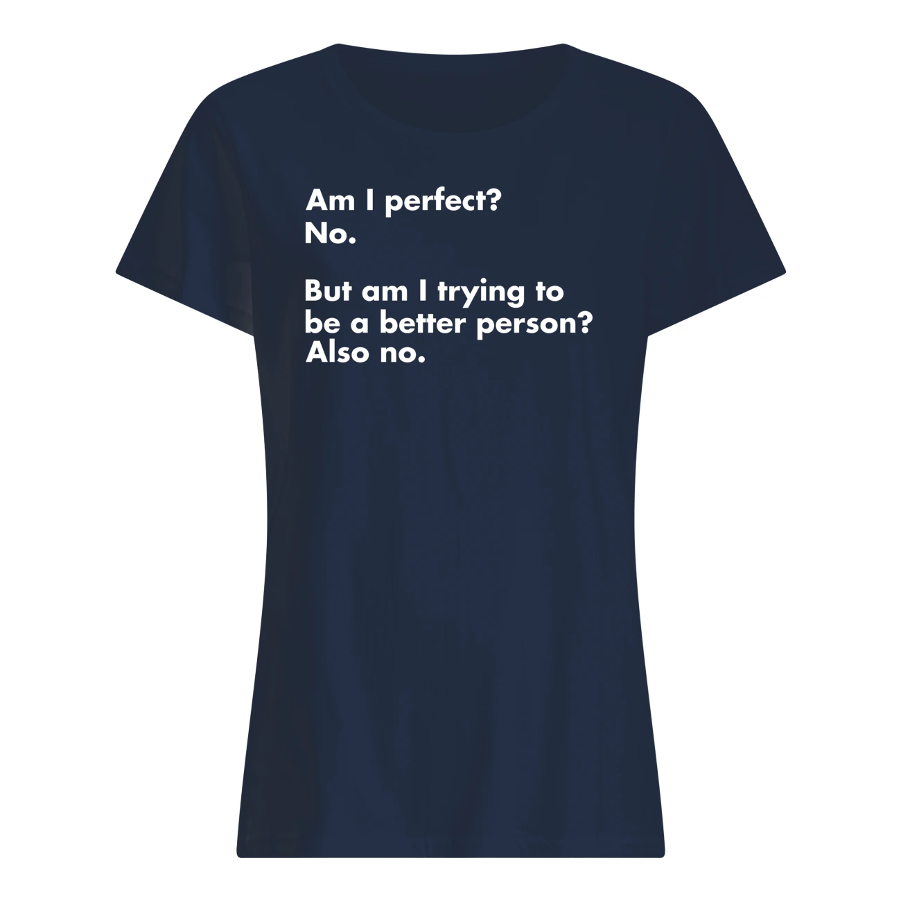 Am I Perfect No But Am I Trying To Be A Better Person Also No Shirt Am I Perfect No But Am I Trying To Be A Better Person Also No Shirt