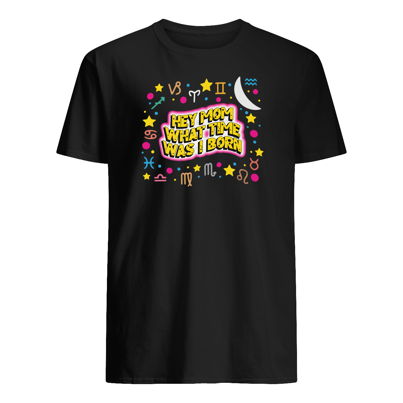 Hey Mom What Time Was I Born Shirt Hey Mom What Time Was I Born Shirt