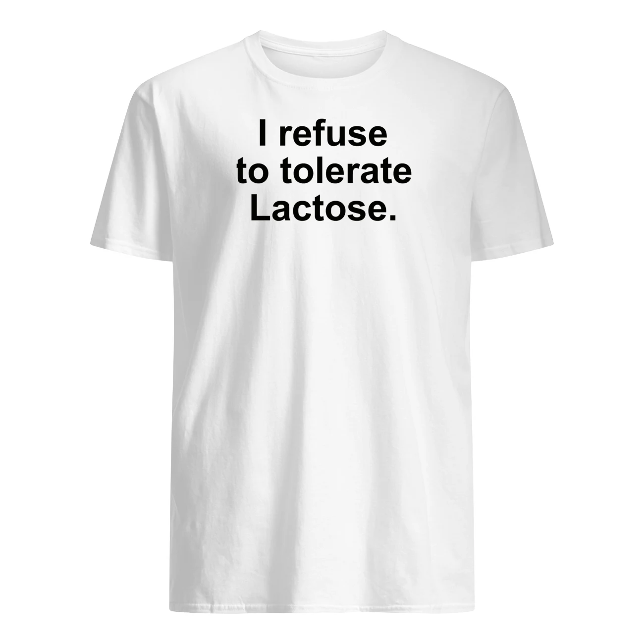 I Refuse To Tolerate Lactose Shirt