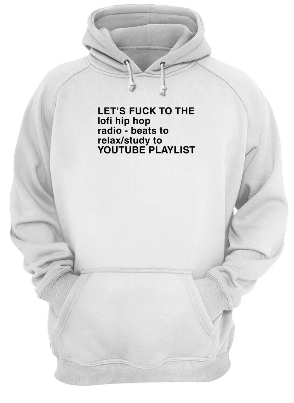 Let’S F*Ck To The Lofi Hip Hop Radio Beats To Relax Shirt Let’S F*Ck To The Lofi Hip Hop Radio Beats To Relax Shirt