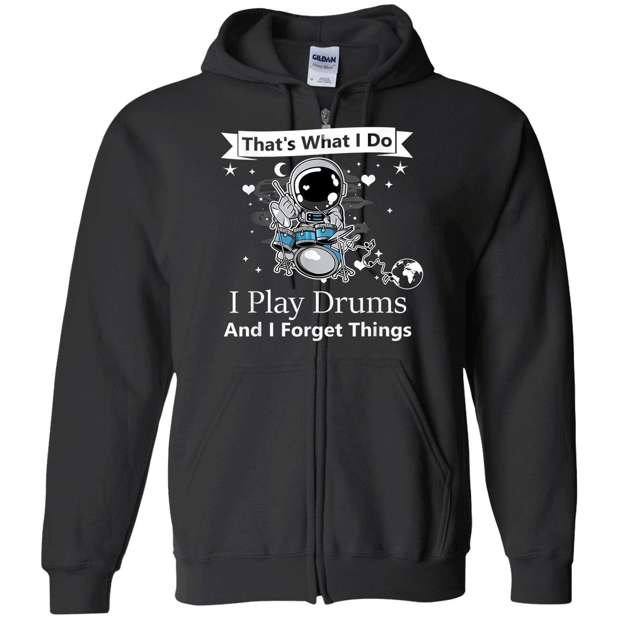 That What I Do I Play Drums And I Forget Things Shirt That What I Do I Play Drums And I Forget Things Shirt
