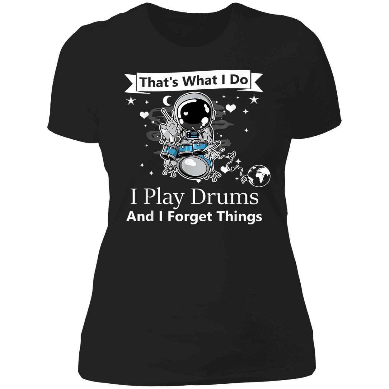 That What I Do I Play Drums And I Forget Things Shirt That What I Do I Play Drums And I Forget Things Shirt