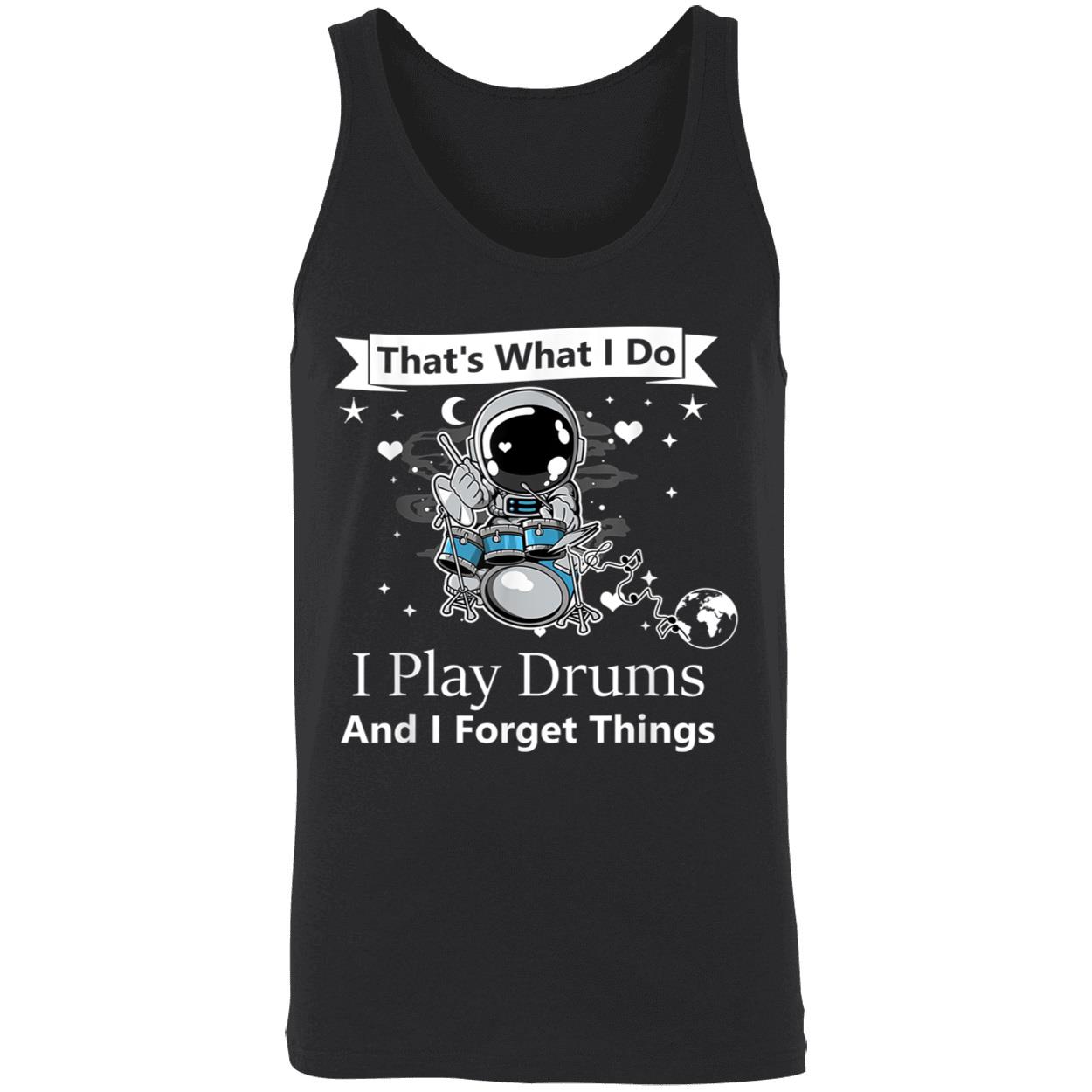 That What I Do I Play Drums And I Forget Things Shirt That What I Do I Play Drums And I Forget Things Shirt