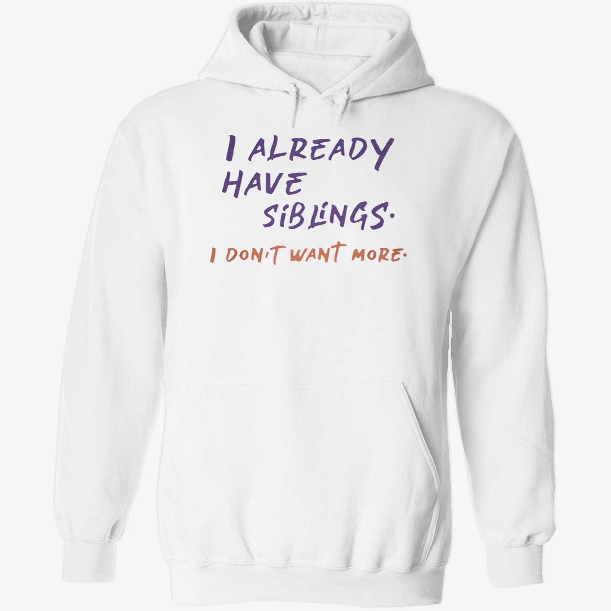 I Already Have Siblings I Don’T Want More Shirt I Already Have Siblings I Don’T Want More Shirt