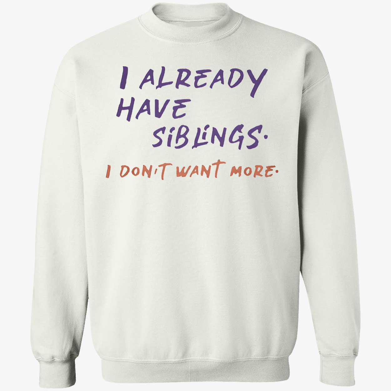 I Already Have Siblings I Don’T Want More Shirt I Already Have Siblings I Don’T Want More Shirt