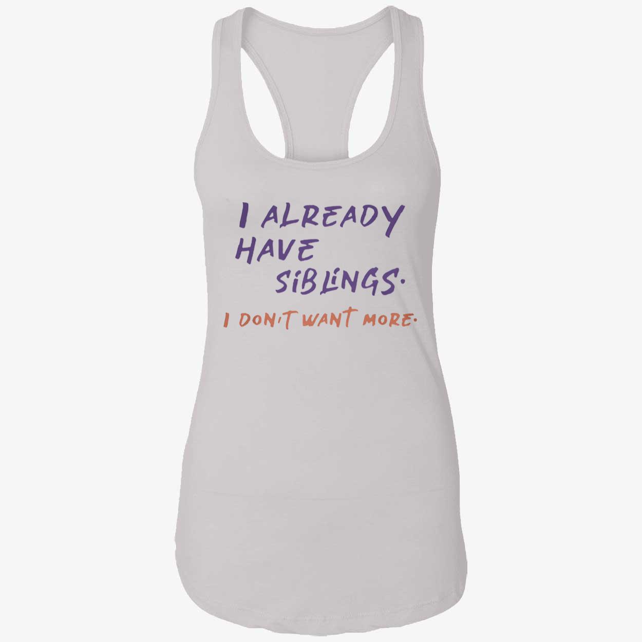 I Already Have Siblings I Don’T Want More Shirt I Already Have Siblings I Don’T Want More Shirt