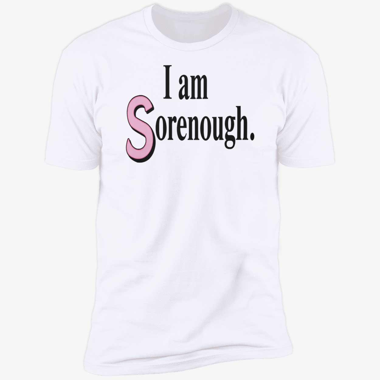 I Am Sorenough Shirt I Am Sorenough Shirt
