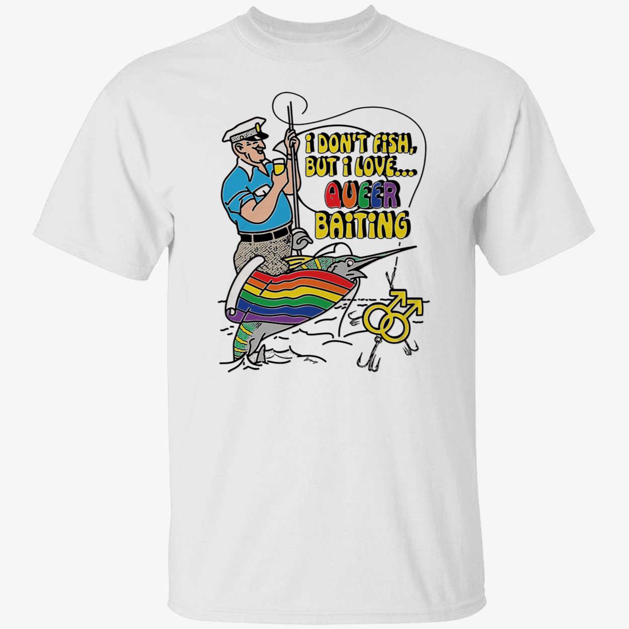 I Don’T Fish But I Love Queer Baiting Shirt I Don’T Fish But I Love Queer Baiting Shirt