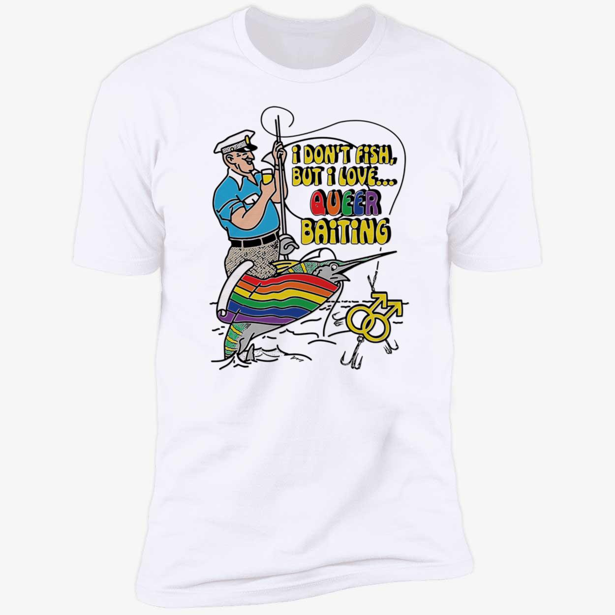 I Don’T Fish But I Love Queer Baiting Shirt I Don’T Fish But I Love Queer Baiting Shirt