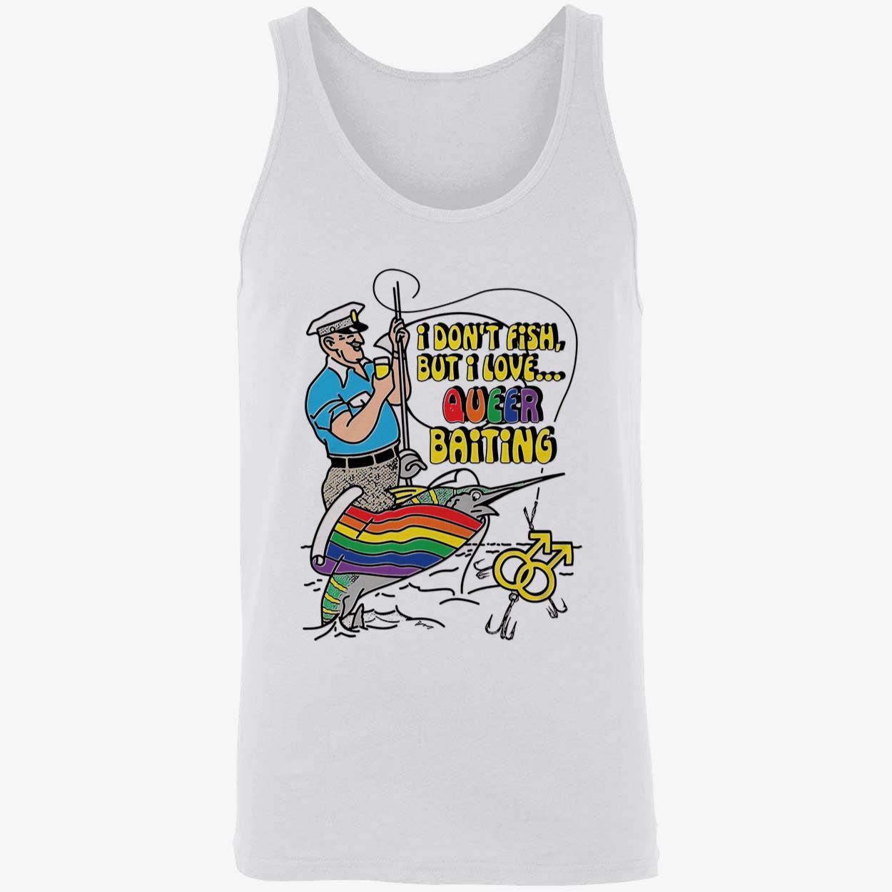I Don’T Fish But I Love Queer Baiting Shirt I Don’T Fish But I Love Queer Baiting Shirt