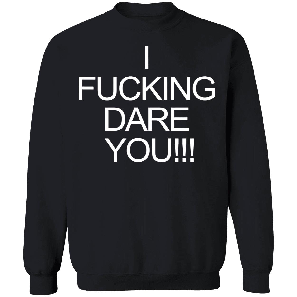 I F*Cking Dare You Shirt I F*Cking Dare You Shirt