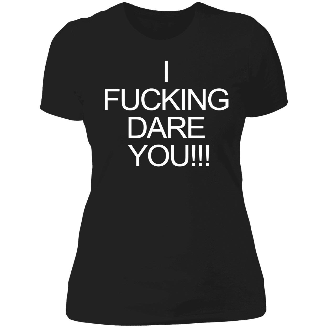 I F*Cking Dare You Shirt I F*Cking Dare You Shirt