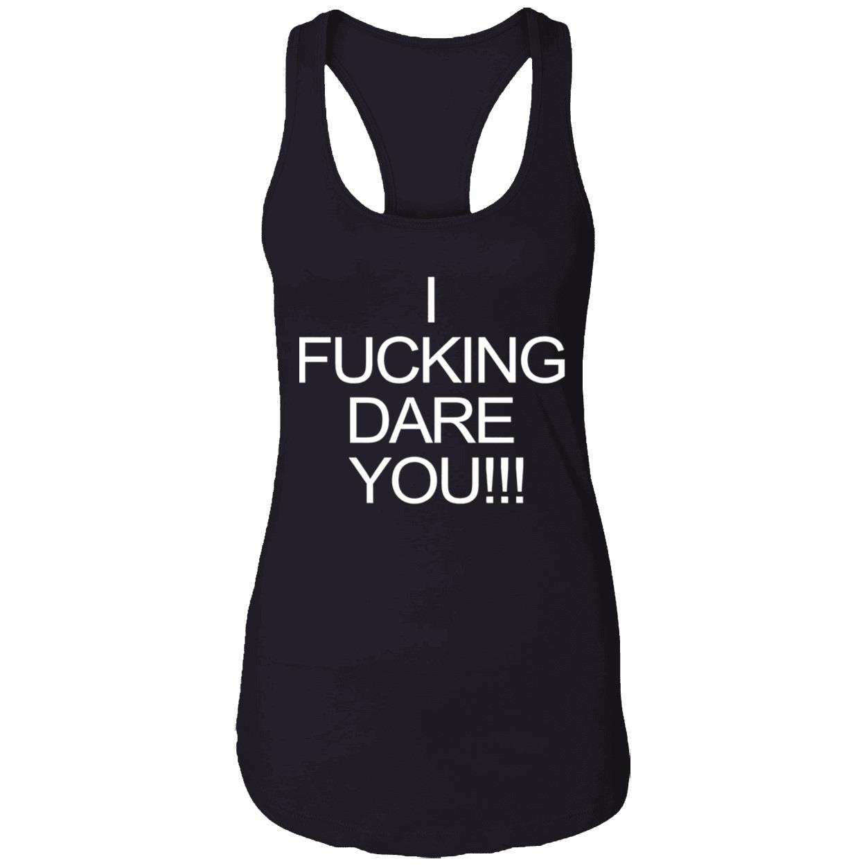 I F*Cking Dare You Shirt I F*Cking Dare You Shirt