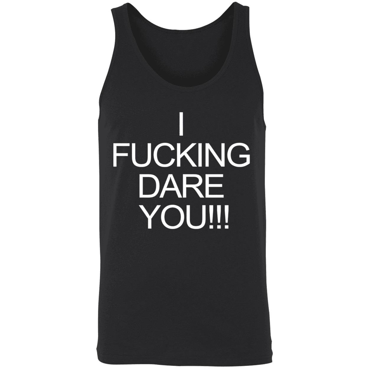 I F*Cking Dare You Shirt I F*Cking Dare You Shirt
