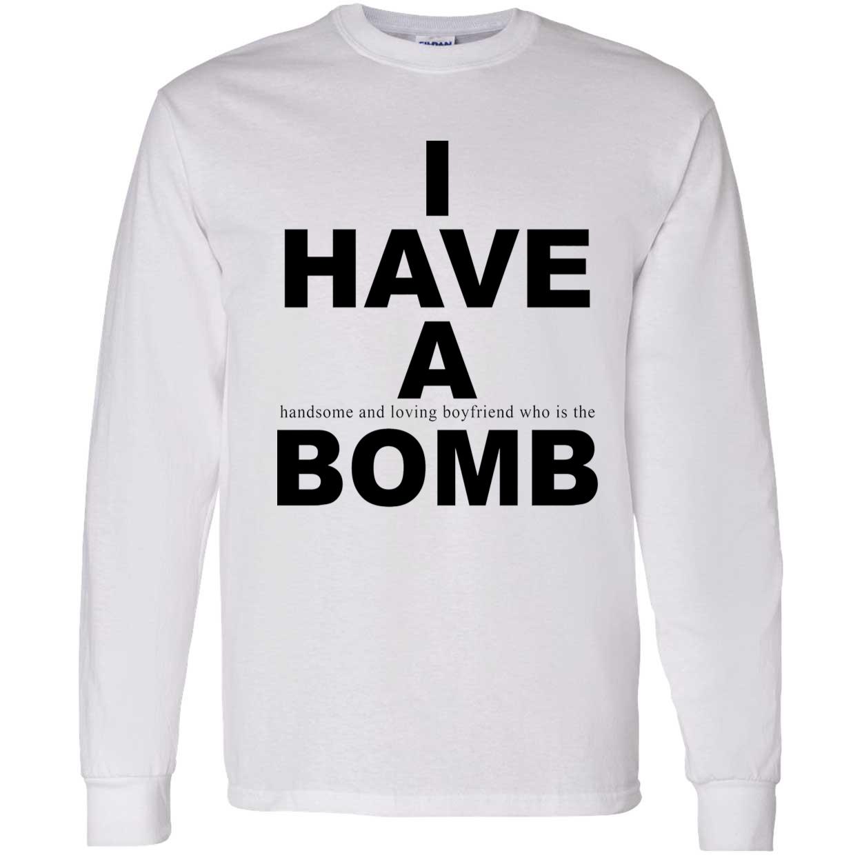 I Have A Handsome And Loving Boyfriend Who Is The Bomb Shirt I Have A Handsome And Loving Boyfriend Who Is The Bomb Shirt