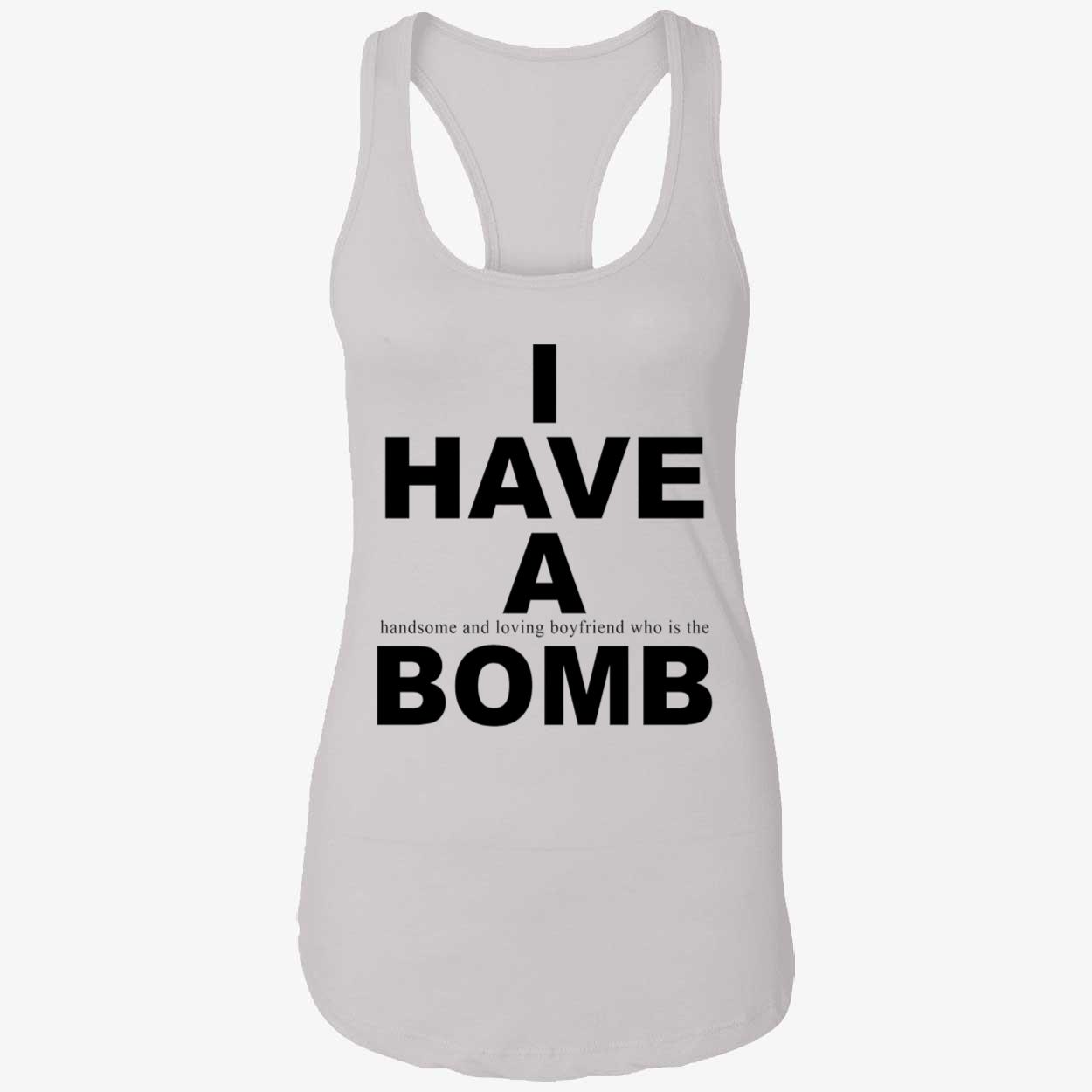 I Have A Handsome And Loving Boyfriend Who Is The Bomb Shirt I Have A Handsome And Loving Boyfriend Who Is The Bomb Shirt