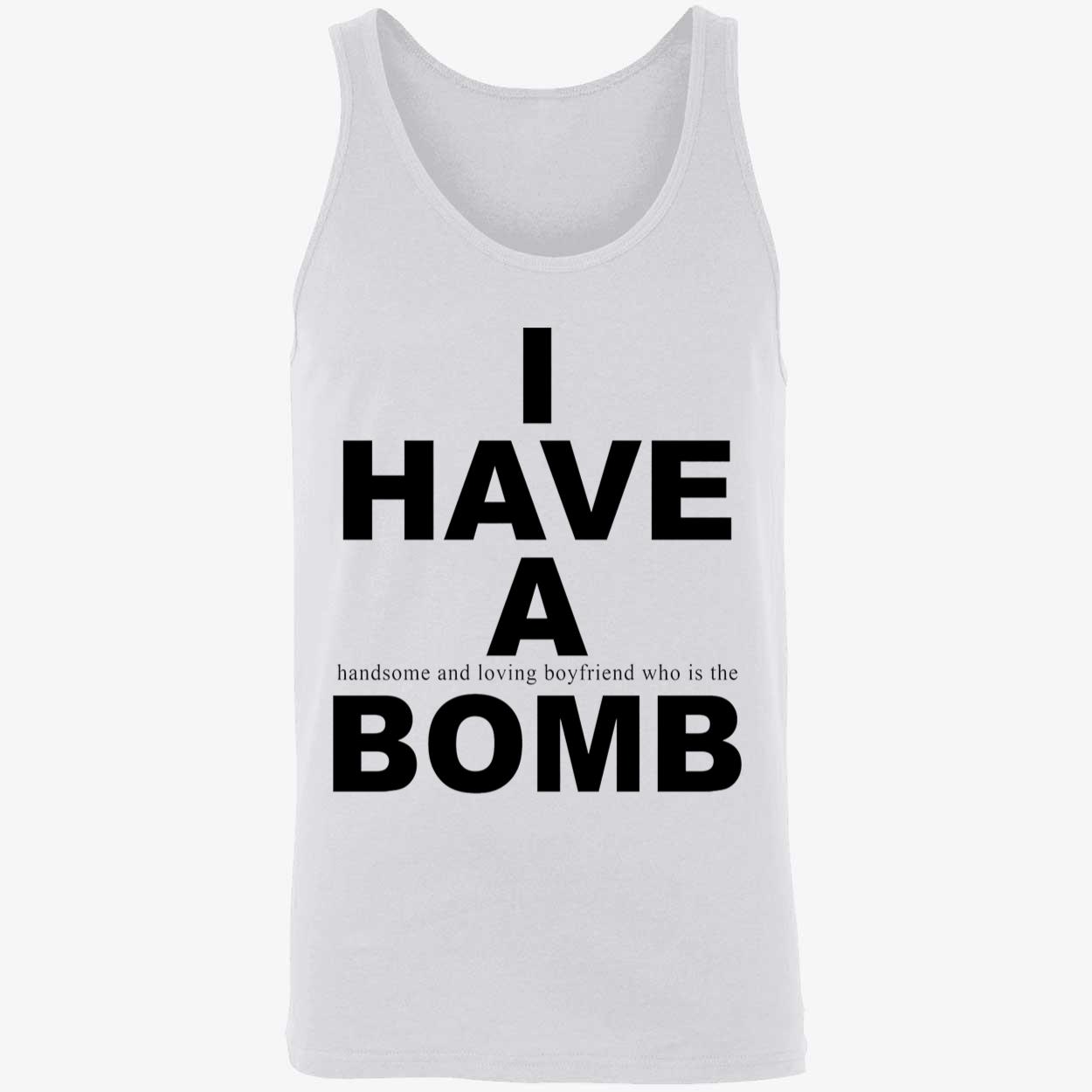 I Have A Handsome And Loving Boyfriend Who Is The Bomb Shirt I Have A Handsome And Loving Boyfriend Who Is The Bomb Shirt