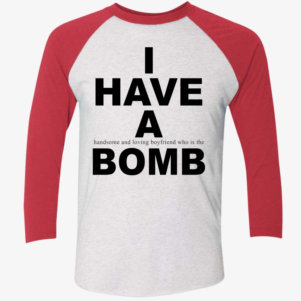 I Have A Handsome And Loving Boyfriend Who Is The Bomb Shirt I Have A Handsome And Loving Boyfriend Who Is The Bomb Shirt