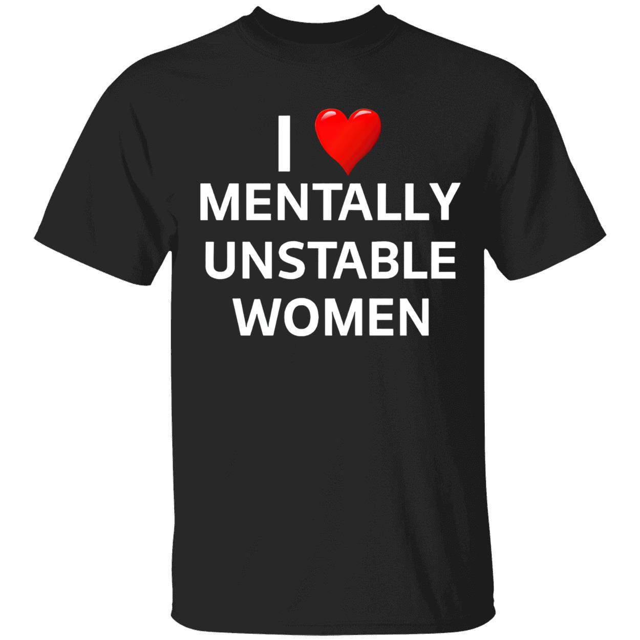 I Love Mentally Unstable Women T-Shirt