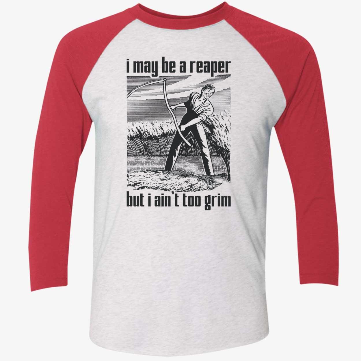 I May Be A Reaper But I Ain’T Too Grim Shirt I May Be A Reaper But I Ain’T Too Grim Shirt